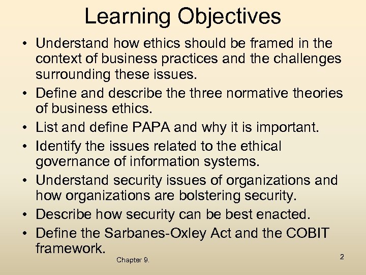 Learning Objectives • Understand how ethics should be framed in the context of business