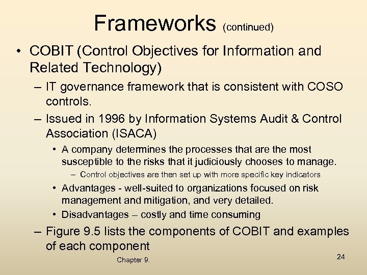 Frameworks (continued) • COBIT (Control Objectives for Information and Related Technology) – IT governance