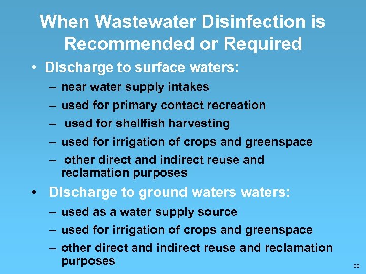 When Wastewater Disinfection is Recommended or Required • Discharge to surface waters: – –