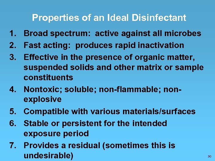 Properties of an Ideal Disinfectant 1. Broad spectrum: active against all microbes 2. Fast