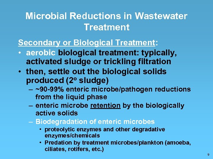 Microbial Reductions in Wastewater Treatment Secondary or Biological Treatment: • aerobic biological treatment: typically,