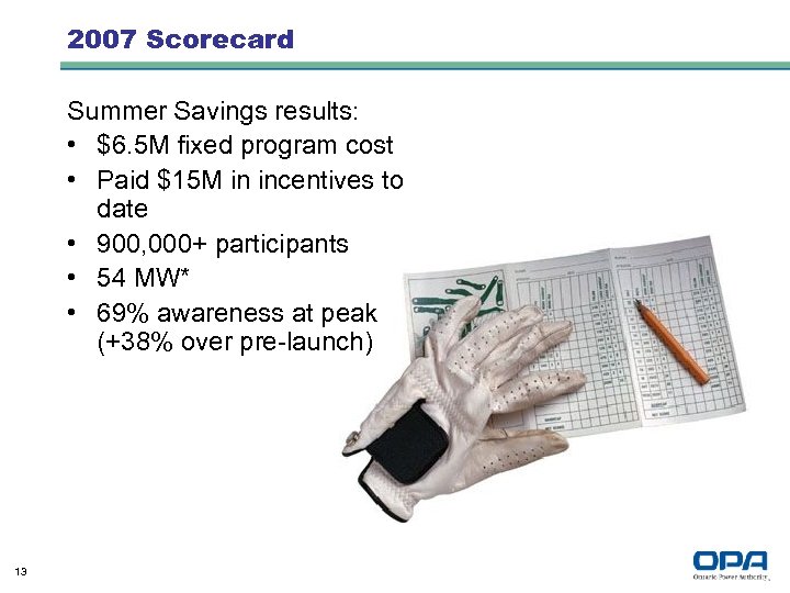2007 Scorecard Summer Savings results: • $6. 5 M fixed program cost • Paid