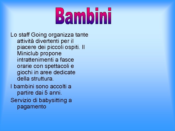 Lo staff Going organizza tante attività divertenti per il piacere dei piccoli ospiti. Il