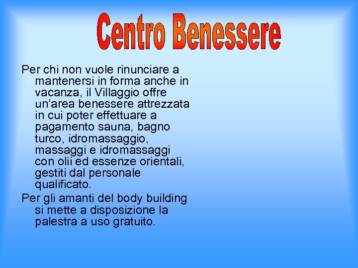 Per chi non vuole rinunciare a mantenersi in forma anche in vacanza, il Villaggio