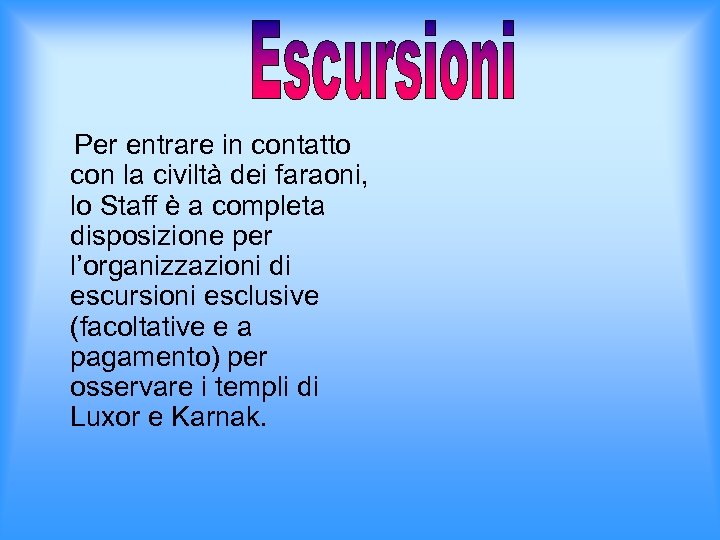 Per entrare in contatto con la civiltà dei faraoni, lo Staff è a completa