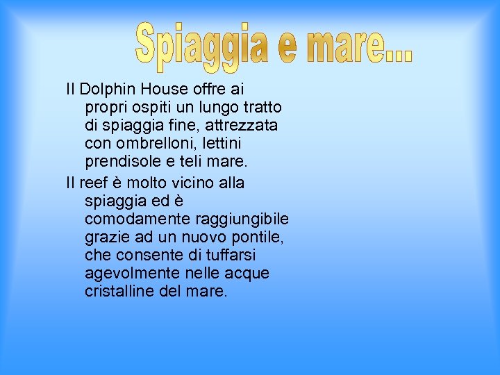 Il Dolphin House offre ai propri ospiti un lungo tratto di spiaggia fine, attrezzata