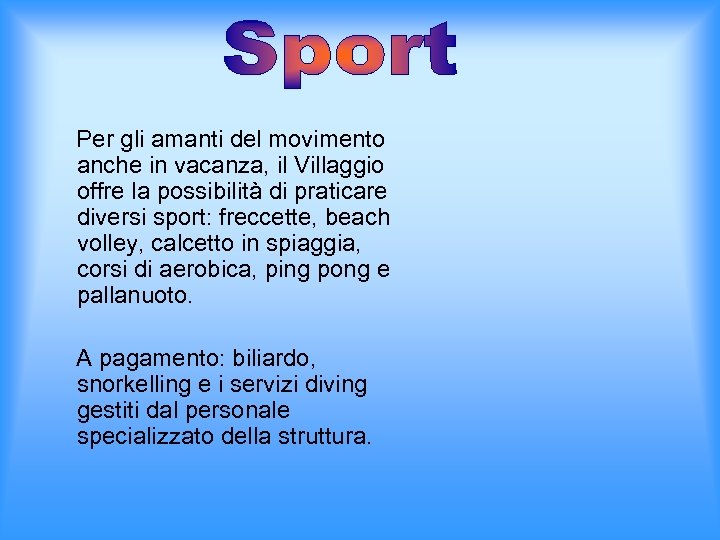 Per gli amanti del movimento anche in vacanza, il Villaggio offre la possibilità di