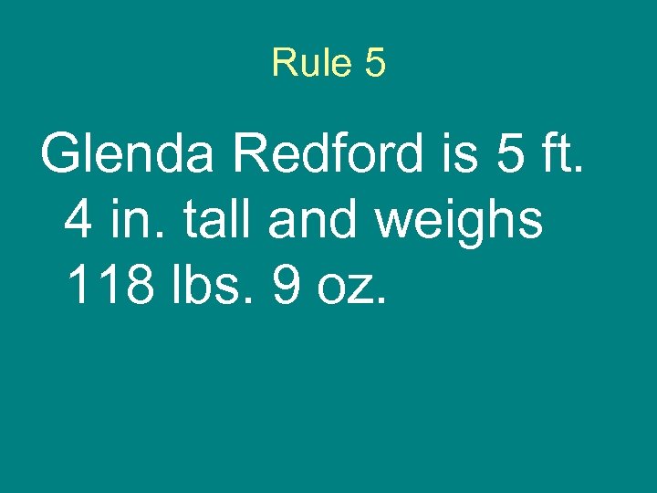 Rule 5 Glenda Redford is 5 ft. 4 in. tall and weighs 118 lbs.