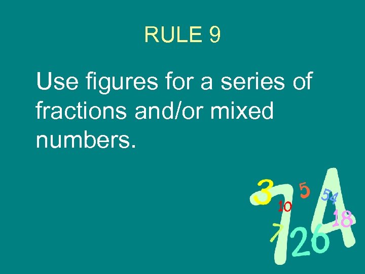 RULE 9 Use figures for a series of fractions and/or mixed numbers. 