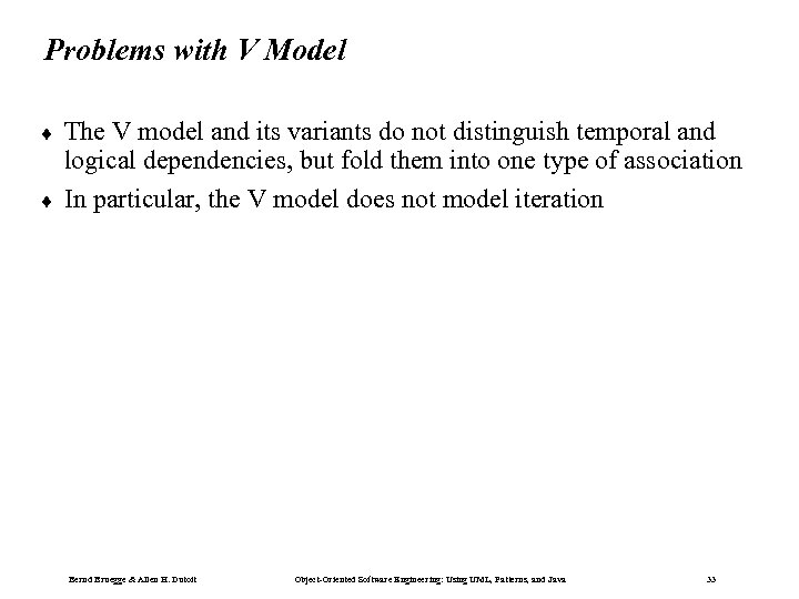 Problems with V Model ¨ ¨ The V model and its variants do not