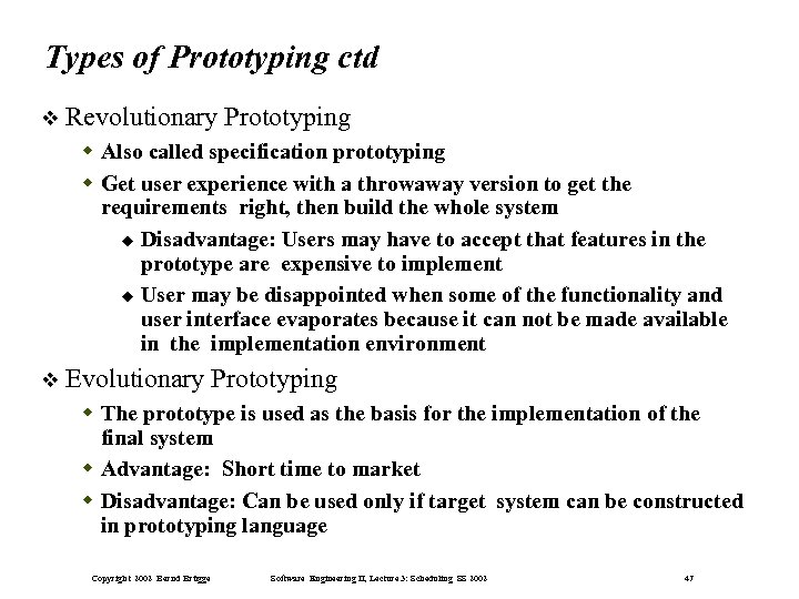 Types of Prototyping ctd Revolutionary Prototyping Also called specification prototyping Get user experience with