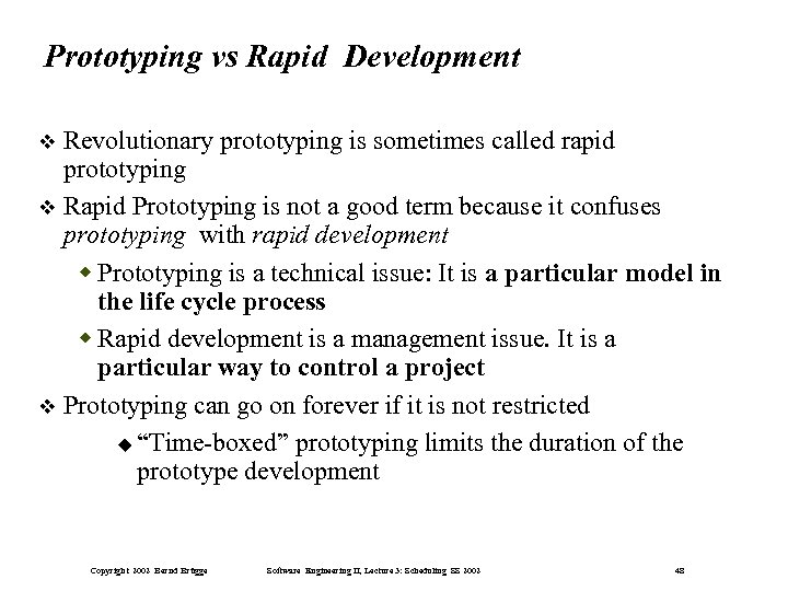 Prototyping vs Rapid Development Revolutionary prototyping is sometimes called rapid prototyping Rapid Prototyping is