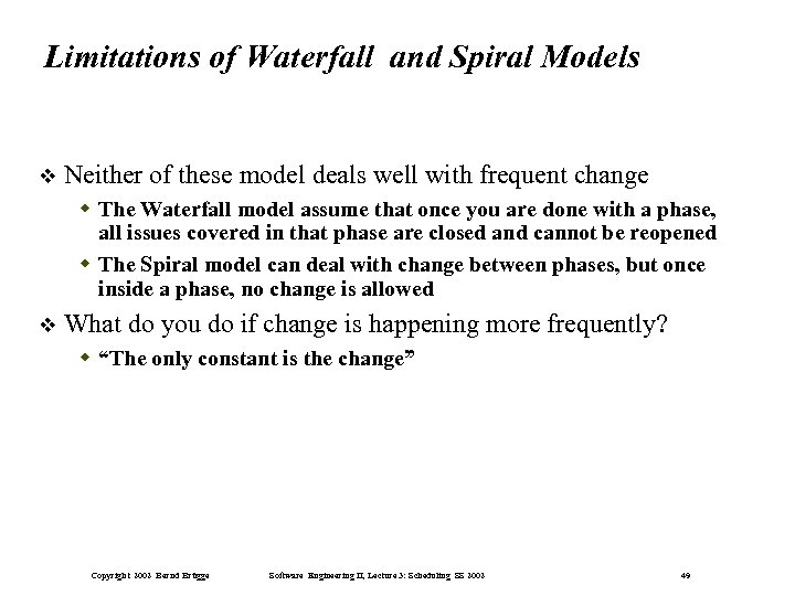 Limitations of Waterfall and Spiral Models Neither of these model deals well with frequent
