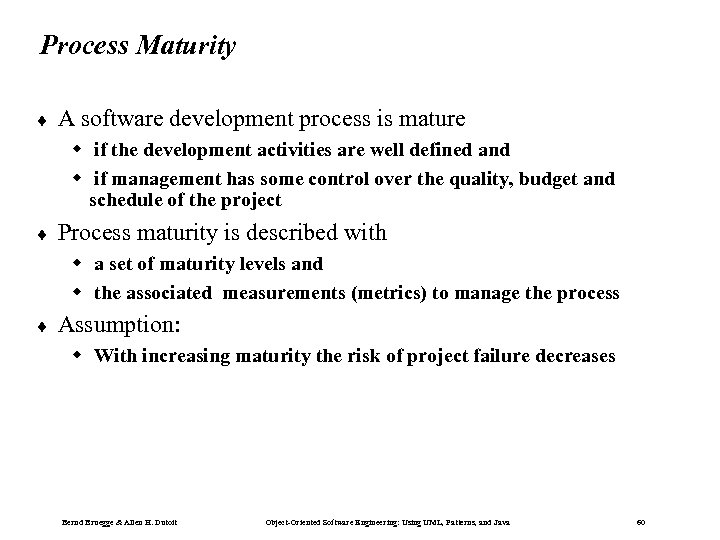 Process Maturity ¨ A software development process is mature if the development activities are