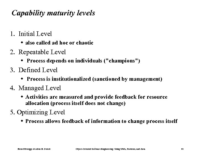 Capability maturity levels 1. Initial Level also called ad hoc or chaotic 2. Repeatable