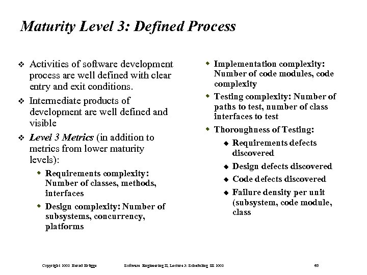 Maturity Level 3: Defined Process Activities of software development process are well defined with