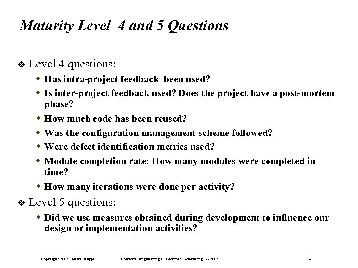 Maturity Level 4 and 5 Questions Level 4 questions: Has intra-project feedback been used?