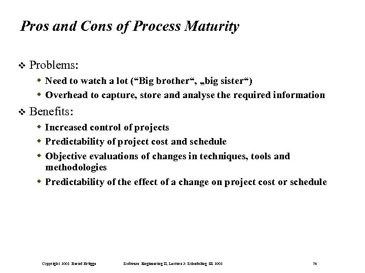 Pros and Cons of Process Maturity Problems: Need to watch a lot (“Big brother“,