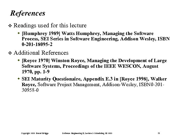References Readings used for this lecture [Humphrey 1989] Watts Humphrey, Managing the Software Process,