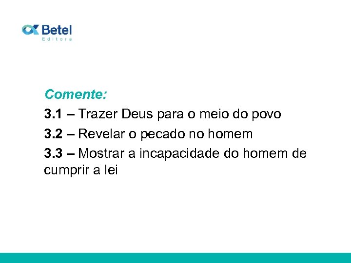 Comente: 3. 1 – Trazer Deus para o meio do povo 3. 2 –