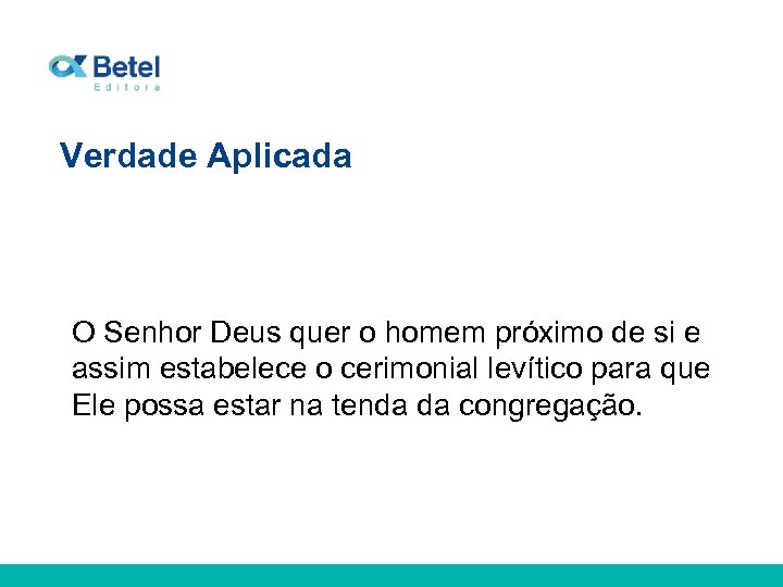 Verdade Aplicada O Senhor Deus quer o homem próximo de si e assim estabelece