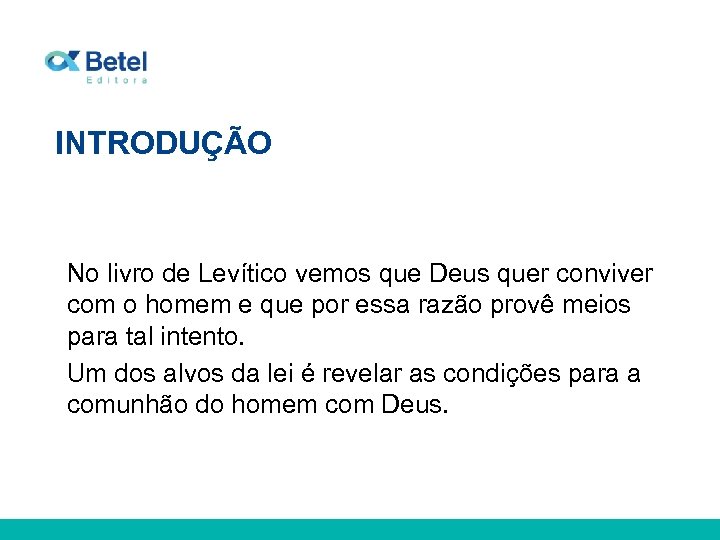 INTRODUÇÃO No livro de Levítico vemos que Deus quer conviver com o homem e