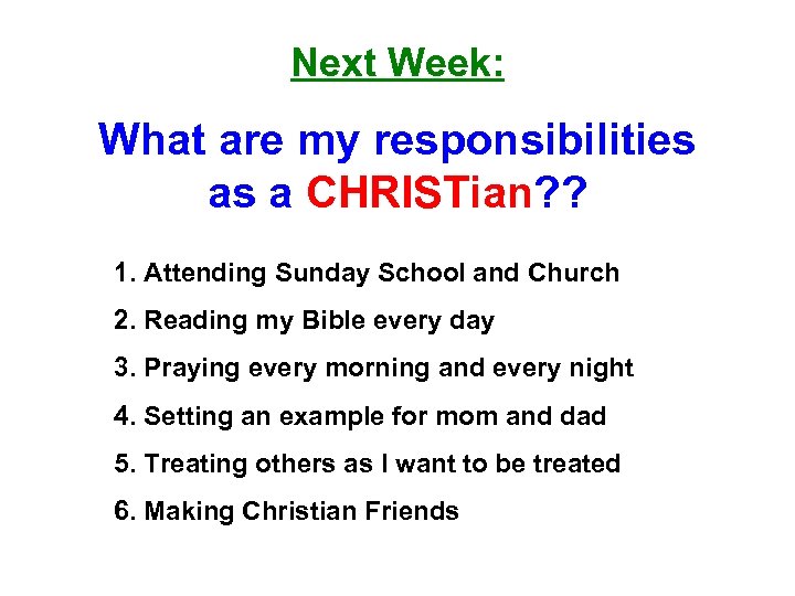 Next Week: What are my responsibilities as a CHRISTian? ? 1. Attending Sunday School