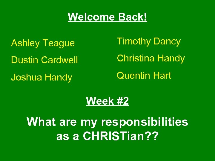 Welcome Back! Ashley Teague Timothy Dancy Dustin Cardwell Christina Handy Joshua Handy Quentin Hart