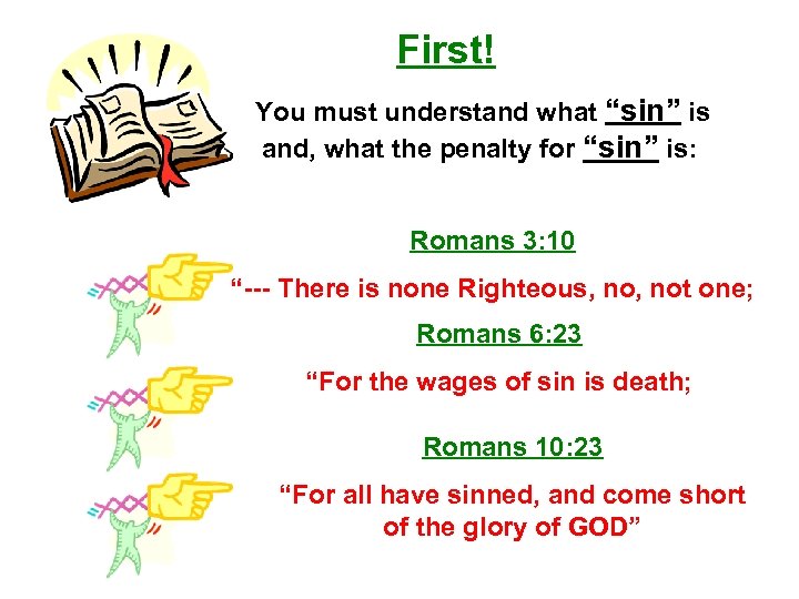 First! You must understand what “sin” is and, what the penalty for “sin” is: