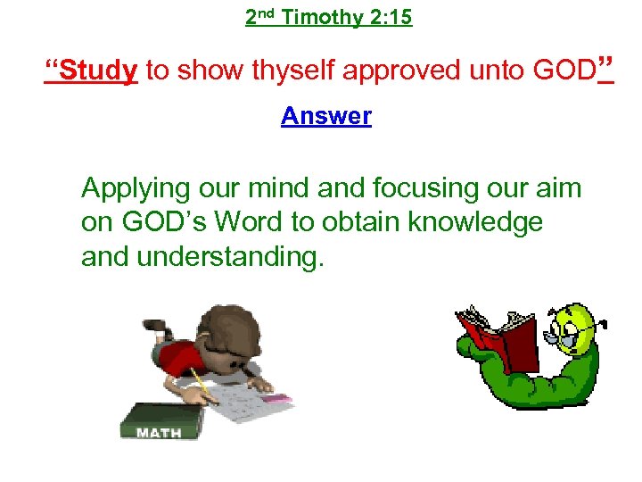2 nd Timothy 2: 15 “Study to show thyself approved unto GOD” Answer Applying