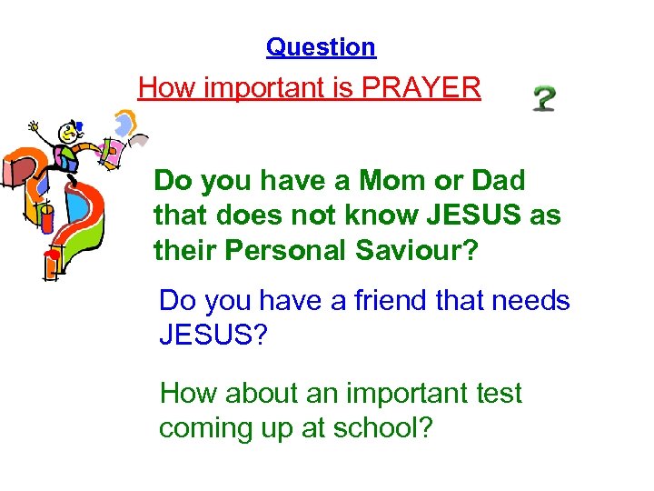 Question How important is PRAYER Do you have a Mom or Dad that does