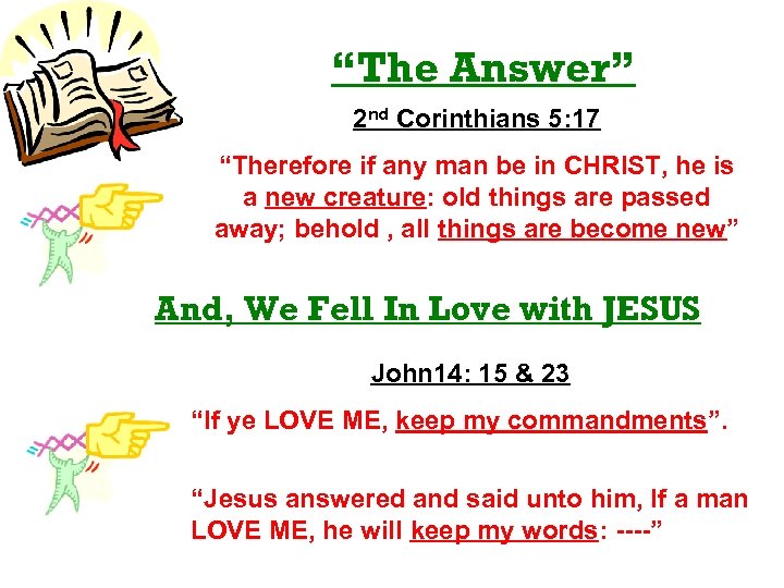 “The Answer” 2 nd Corinthians 5: 17 “Therefore if any man be in CHRIST,