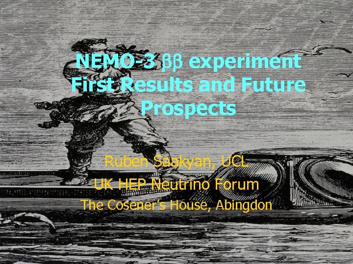 NEMO-3 bb experiment First Results and Future Prospects Ruben Saakyan, UCL UK HEP Neutrino