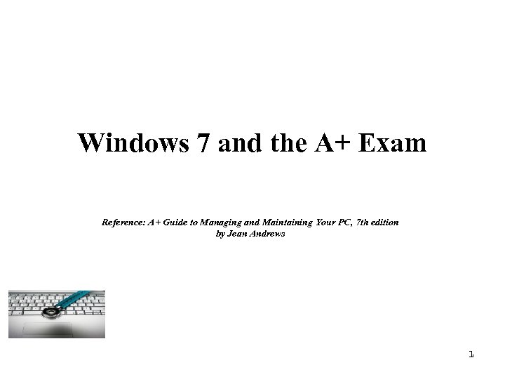 Windows 7 and the A+ Exam Reference: A+ Guide to Managing and Maintaining Your