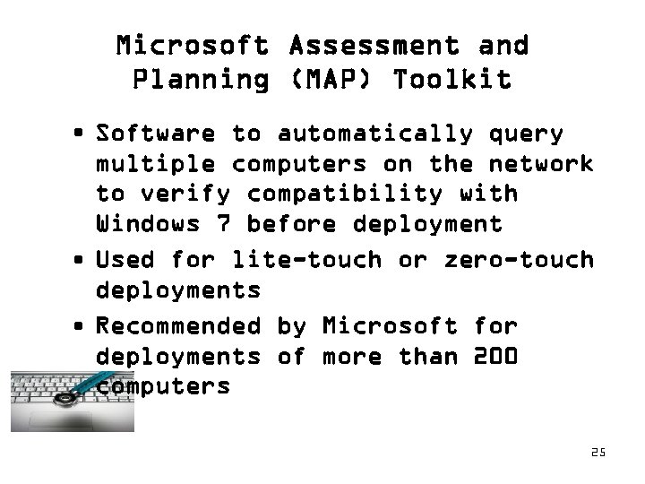 Microsoft Assessment and Planning (MAP) Toolkit • Software to automatically query multiple computers on