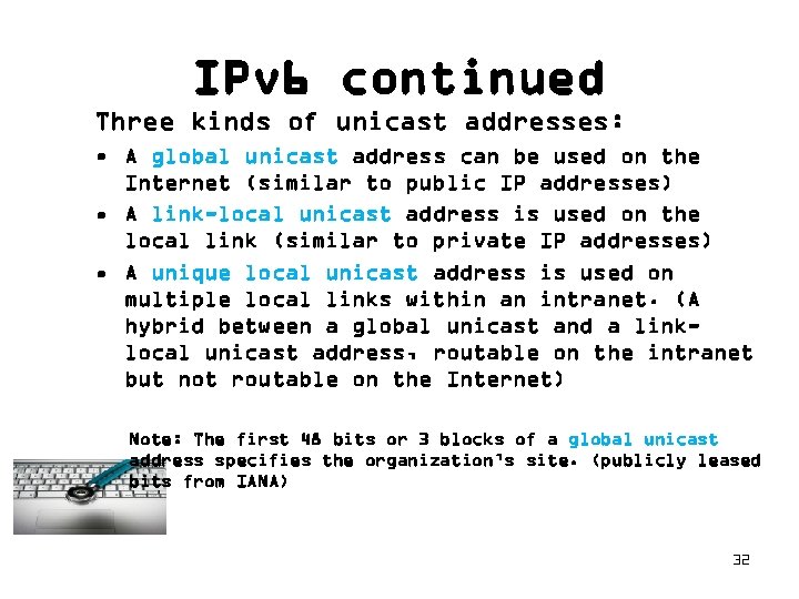 IPv 6 continued Three kinds of unicast addresses: • A global unicast address can