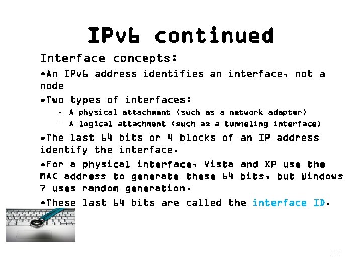 IPv 6 continued Interface concepts: • An IPv 6 address identifies an interface, not