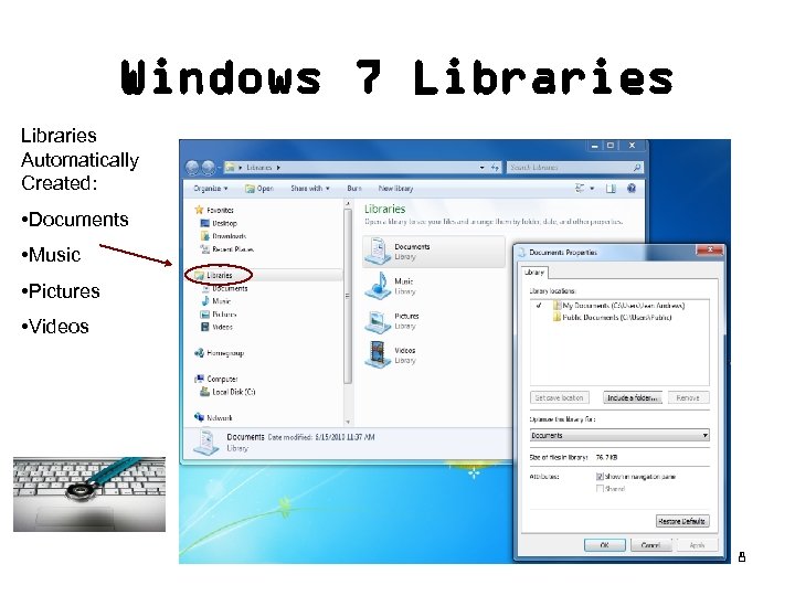 Windows 7 Libraries Automatically Created: • Documents • Music • Pictures • Videos 8