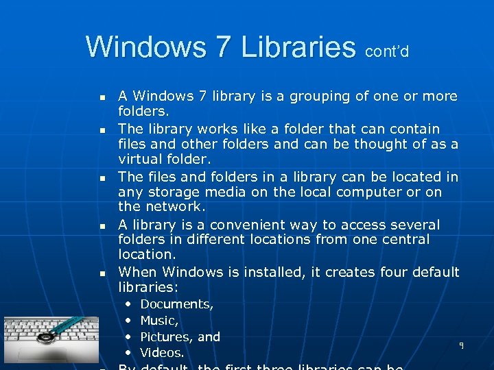 Windows 7 Libraries cont’d n n n A Windows 7 library is a grouping