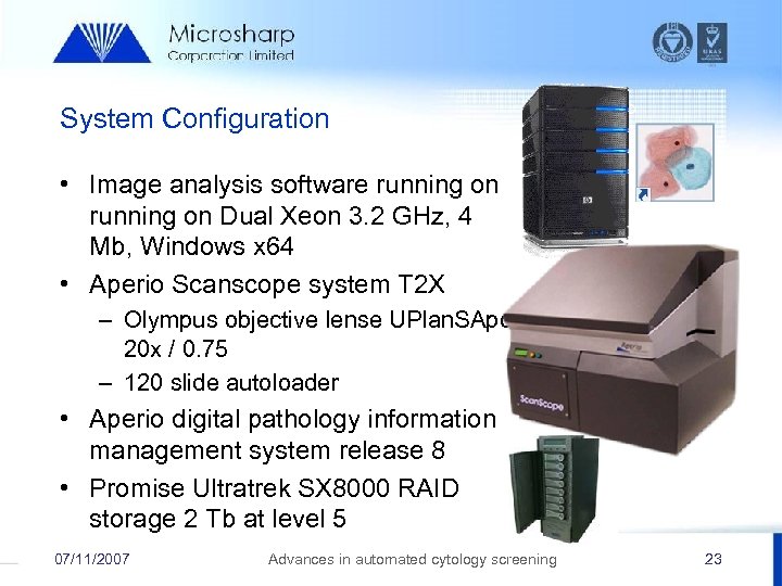 System Configuration • Image analysis software running on Dual Xeon 3. 2 GHz, 4