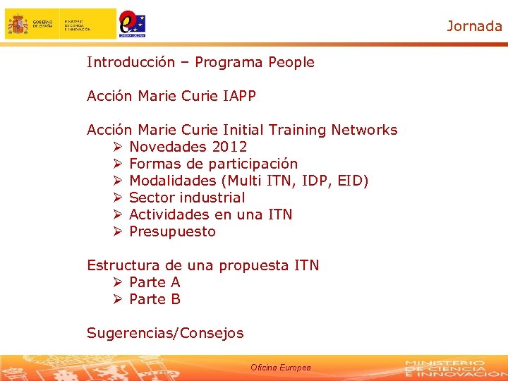 Jornada Introducción – Programa People Acción Marie Curie IAPP Acción Marie Curie Initial Training