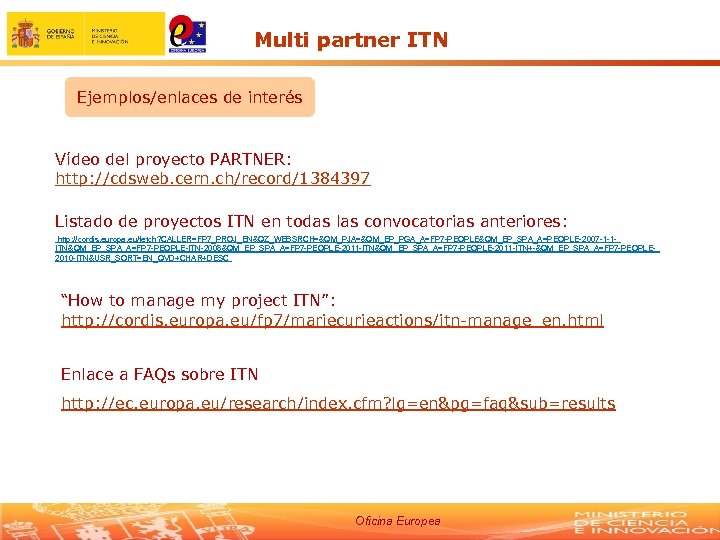 Multi partner ITN Ejemplos/enlaces de interés Vídeo del proyecto PARTNER: http: //cdsweb. cern. ch/record/1384397