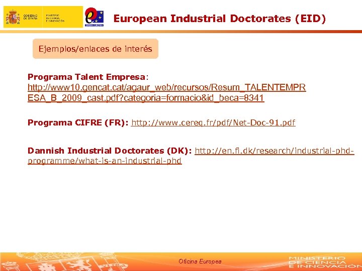European Industrial Doctorates (EID) Ejemplos/enlaces de interés Programa Talent Empresa: http: //www 10. gencat.