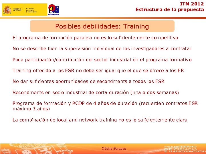 ITN 2012 Estructura de la propuesta Posibles debilidades: Training El programa de formación paralela