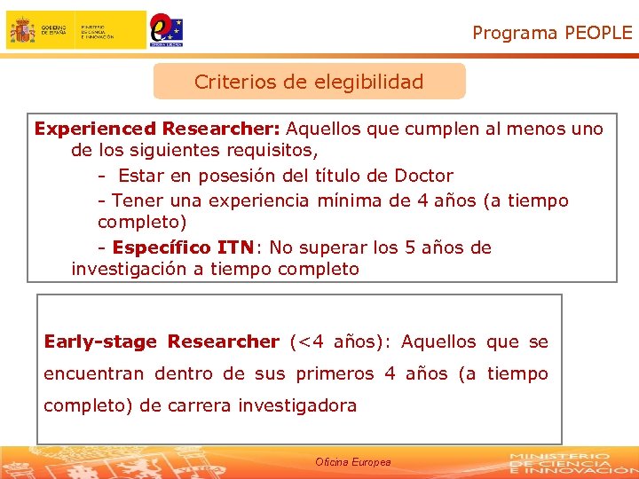 Programa PEOPLE Criterios de elegibilidad Experienced Researcher: Aquellos que cumplen al menos uno -