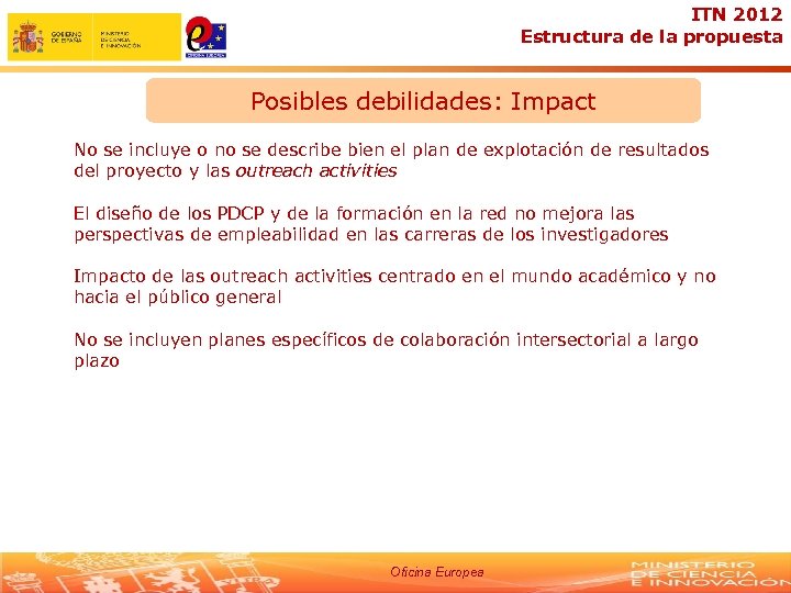 ITN 2012 Estructura de la propuesta Posibles debilidades: Impact No se incluye o no