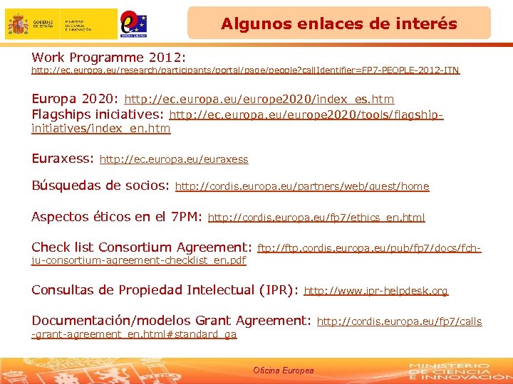 Algunos enlaces de interés Work Programme 2012: http: //ec. europa. eu/research/participants/portal/page/people? call. Identifier=FP 7
