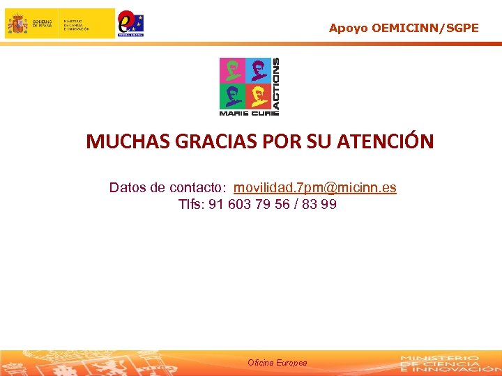 Apoyo OEMICINN/SGPE MUCHAS GRACIAS POR SU ATENCIÓN Datos de contacto: movilidad. 7 pm@micinn. es
