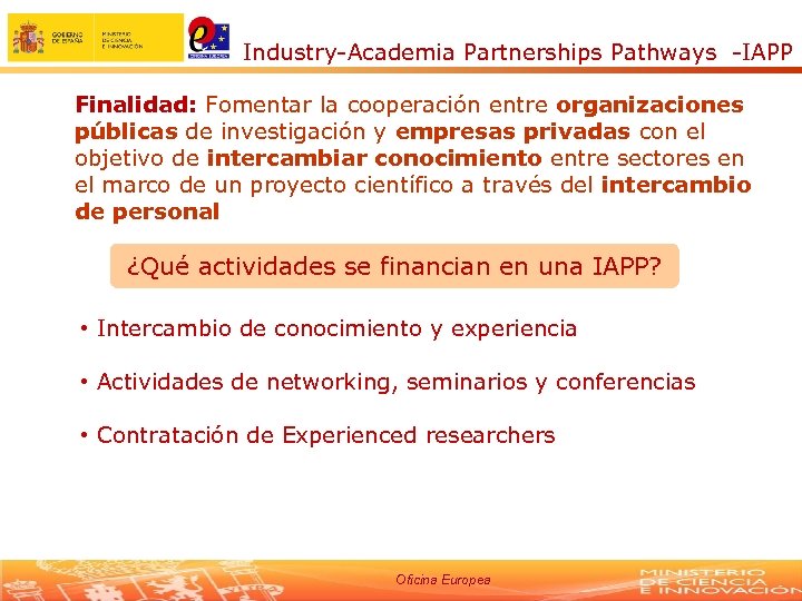 Industry-Academia Partnerships Pathways -IAPP Finalidad: Fomentar la cooperación entre organizaciones públicas de investigación y