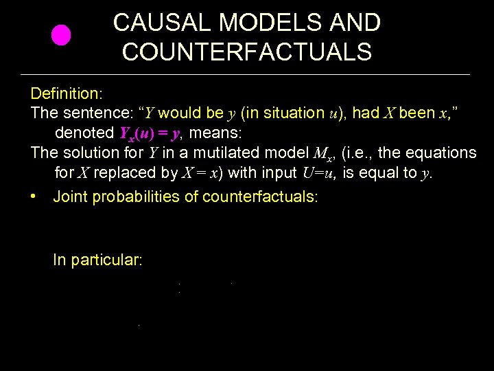 CAUSAL MODELS AND COUNTERFACTUALS Definition: The sentence: “Y would be y (in situation u),